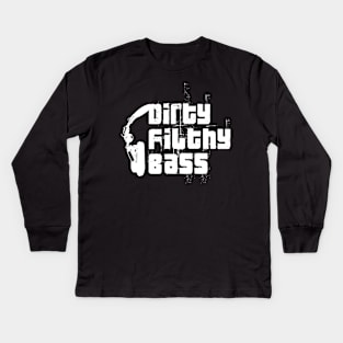 Dirty Filthy Bass Kids Long Sleeve T-Shirt
